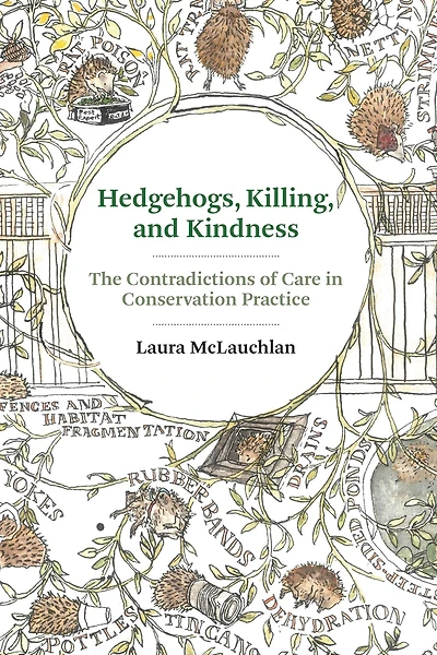Hedgehogs, Killing, and Kindness: The Contradictions of Care Conservation Practice