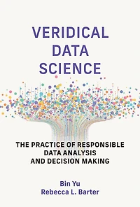 Veridical Data Science: The Practice of Responsible Analysis and Decision Making