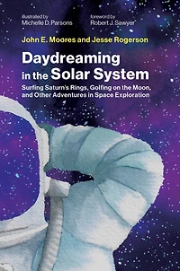 Daydreaming the Solar System: Surfing Saturn's Rings, Golfing on Moon, and Other Adventures Space Exploration