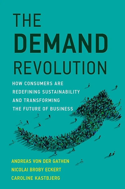 the Demand Revolution: How Consumers Are Redefining Sustainability and Transforming Future of Business