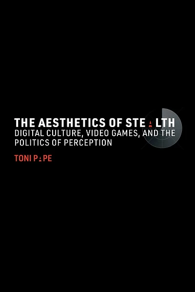the Aesthetics of Stealth: Digital Culture, Video Games, and Politics Perception