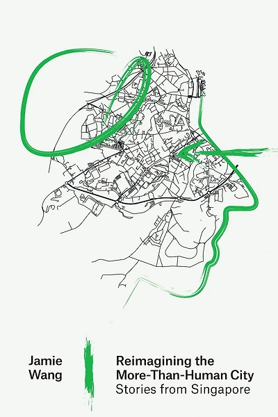 Reimagining the More-Than-Human City: Stories from Singapore