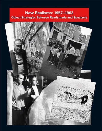 New Realisms: 1957-1962: Object Strategies Between Readymade and Spectacle