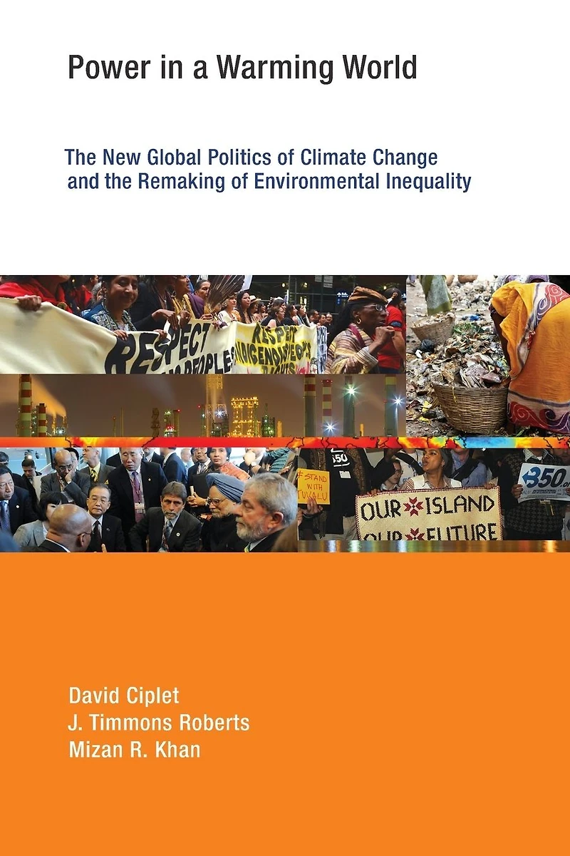 Power a Warming World: the New Global Politics of Climate Change and Remaking Environmental Inequality