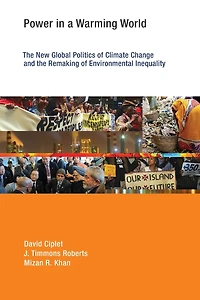 Power a Warming World: the New Global Politics of Climate Change and Remaking Environmental Inequality