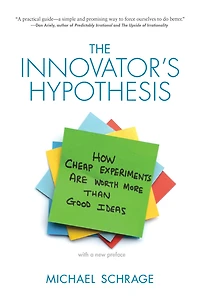 The Innovator's Hypothesis: How Cheap Experiments Are Worth More than Good Ideas