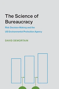 the Science of Bureaucracy: Risk Decision-Making and US Environmental Protection Agency