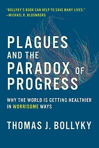 Plagues and the Paradox of Progress: Why World Is Getting Healthier Worrisome Ways