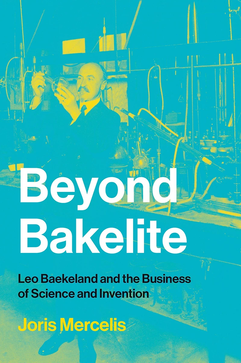 Beyond Bakelite: Leo Baekeland and the Business of Science Invention