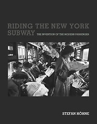 Riding the New York Subway: Invention of Modern Passenger