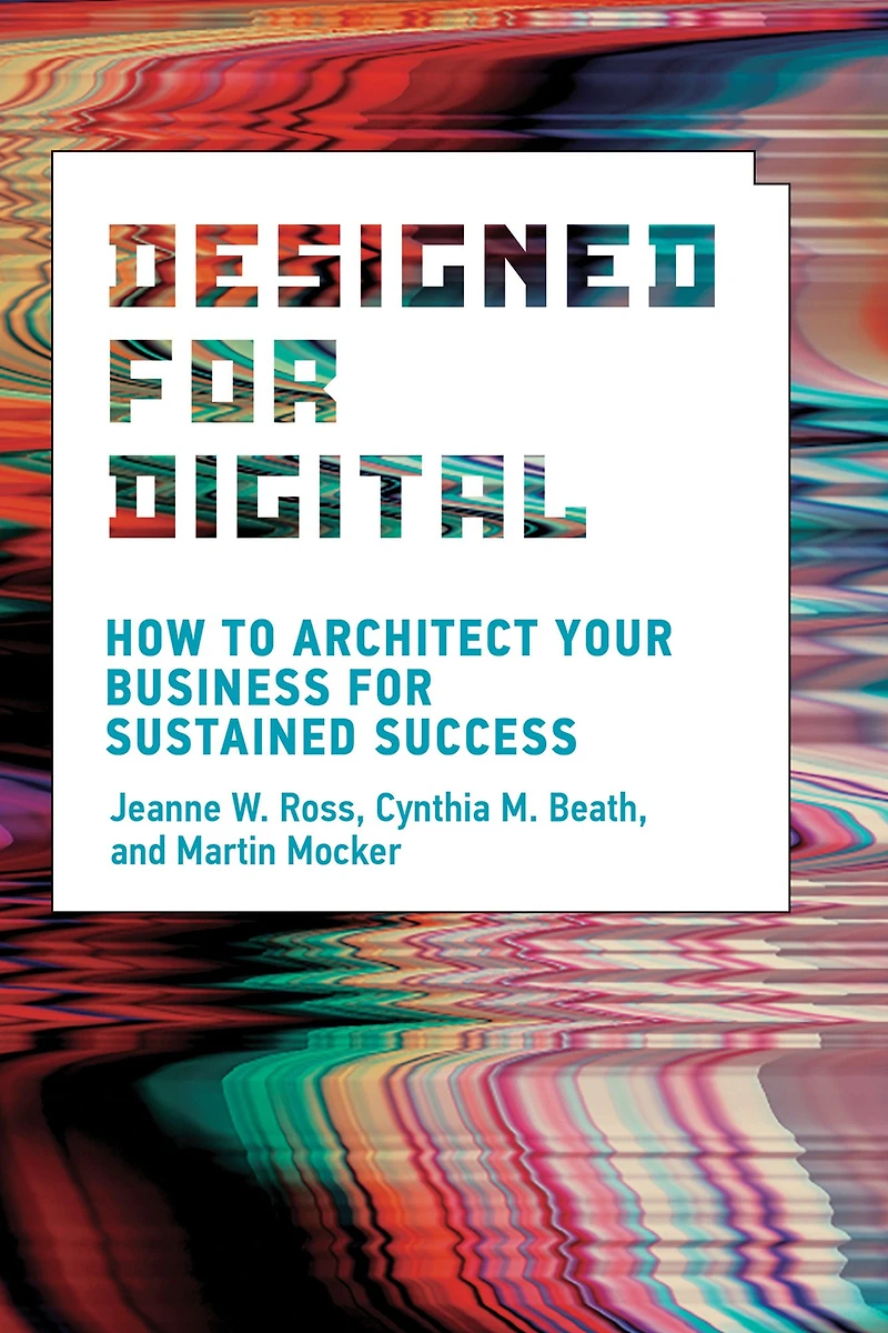 Designed for Digital: How to Architect Your Business Sustained Success
