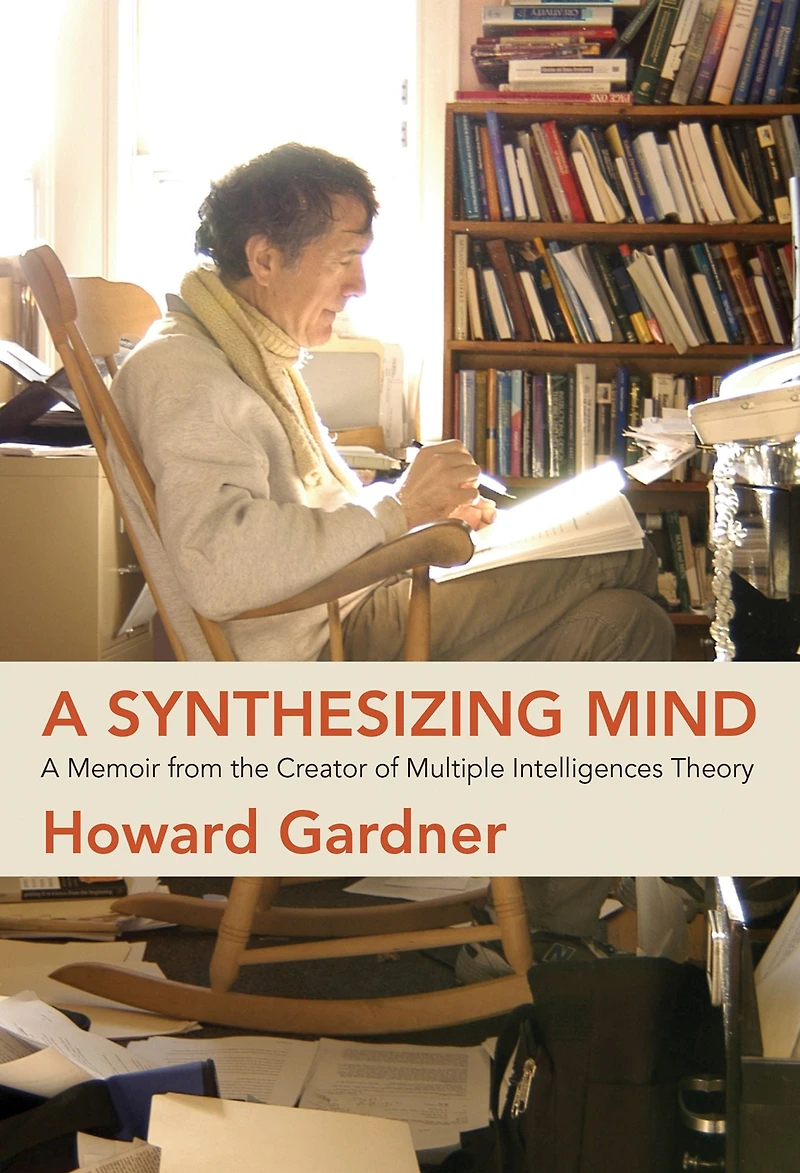 A Synthesizing Mind: Memoir from the Creator of Multiple Intelligences Theory