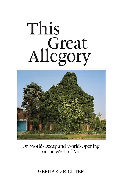 This Great Allegory: On World-Decay and World-Opening in the Work of Art