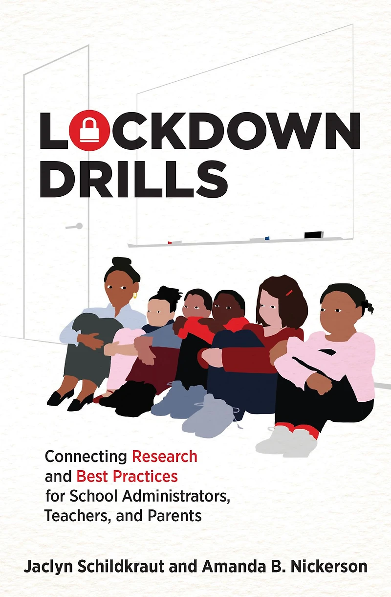 Lockdown Drills: Connecting Research and Best Practices for School Administrators, Teachers, Parents