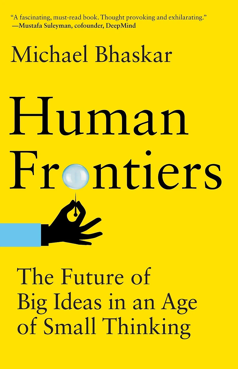 Human Frontiers: The Future of Big Ideas an Age Small Thinking