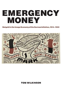 Emergency Money: Notgeld in the Image Economy of the German Inflation, 1914-1923