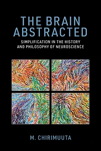 the Brain Abstracted: Simplification History and Philosophy of Neuroscience