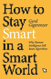 How to Stay Smart a World: Why Human Intelligence Still Beats Algorithms