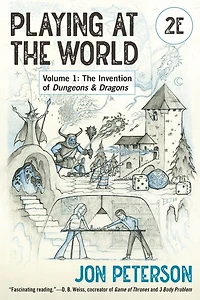 Playing at The World, 2E, Volume 1: Invention of Dungeons & Dragons