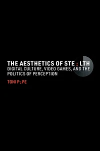 the Aesthetics of Stealth: Digital Culture, Video Games, and Politics Perception