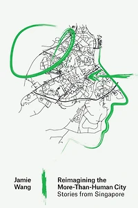 Reimagining the More-Than-Human City: Stories from Singapore