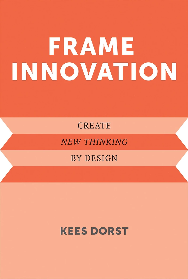 Frame Innovation: Create New Thinking by Design