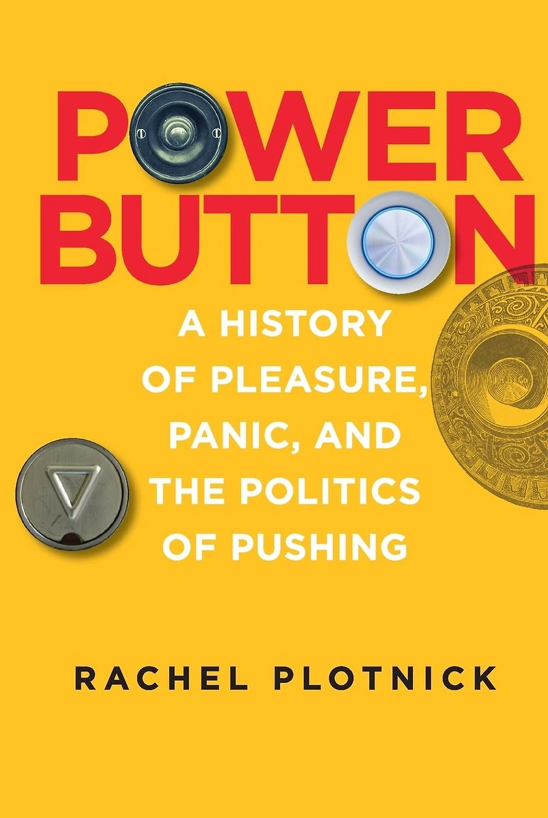 Power Button: A History of Pleasure, Panic, and the Politics Pushing