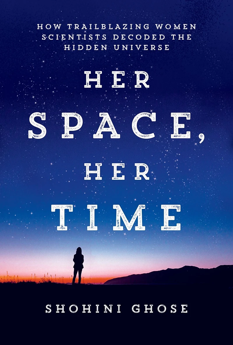 Her Space, Time: How Trailblazing Women Scientists Decoded the Hidden Universe
