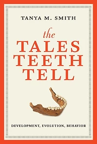 The Tales Teeth Tell: Development, Evolution, Behavior