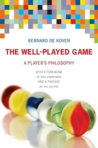The Well-Played Game: A Player's Philosophy