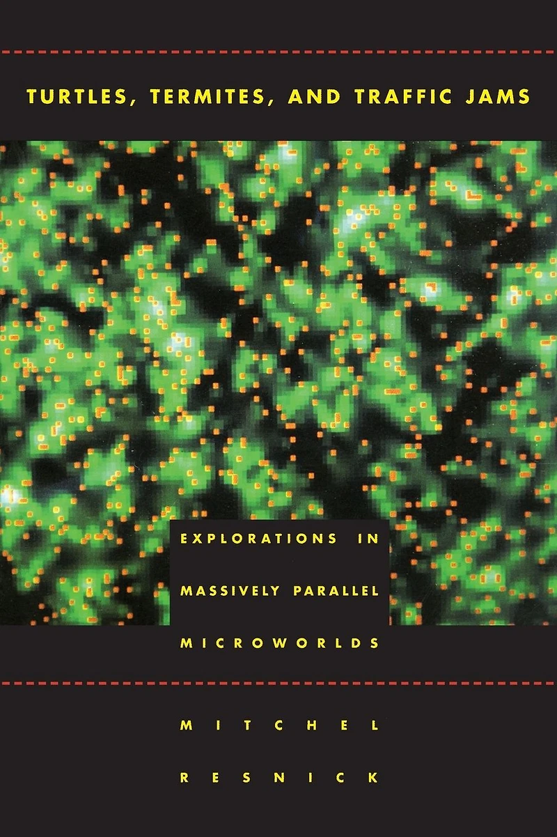 Turtles, Termites, and Traffic Jams: Explorations in Massively Parallel Microworlds