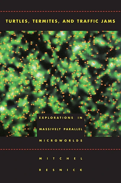 Turtles, Termites, and Traffic Jams: Explorations in Massively Parallel Microworlds