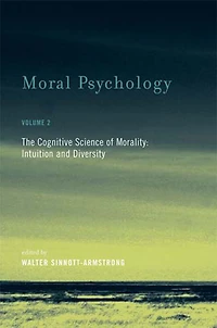 Moral Psychology, Volume 2: The Cognitive Science of Morality: Intuition and Diversity