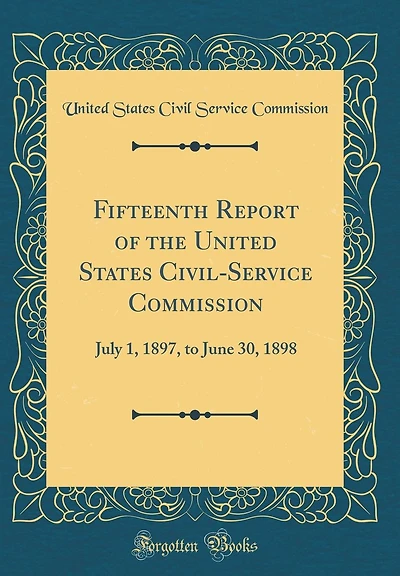 Fifteenth Report of the United States Civil-Service Commission: July 1, 1897, to June 30, 1898 (Classic Reprint)