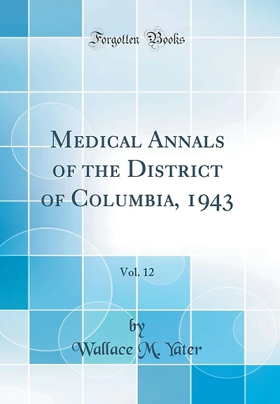 Medical Annals of the District of Columbia, 1943, Vol. 12 (Classic Reprint)