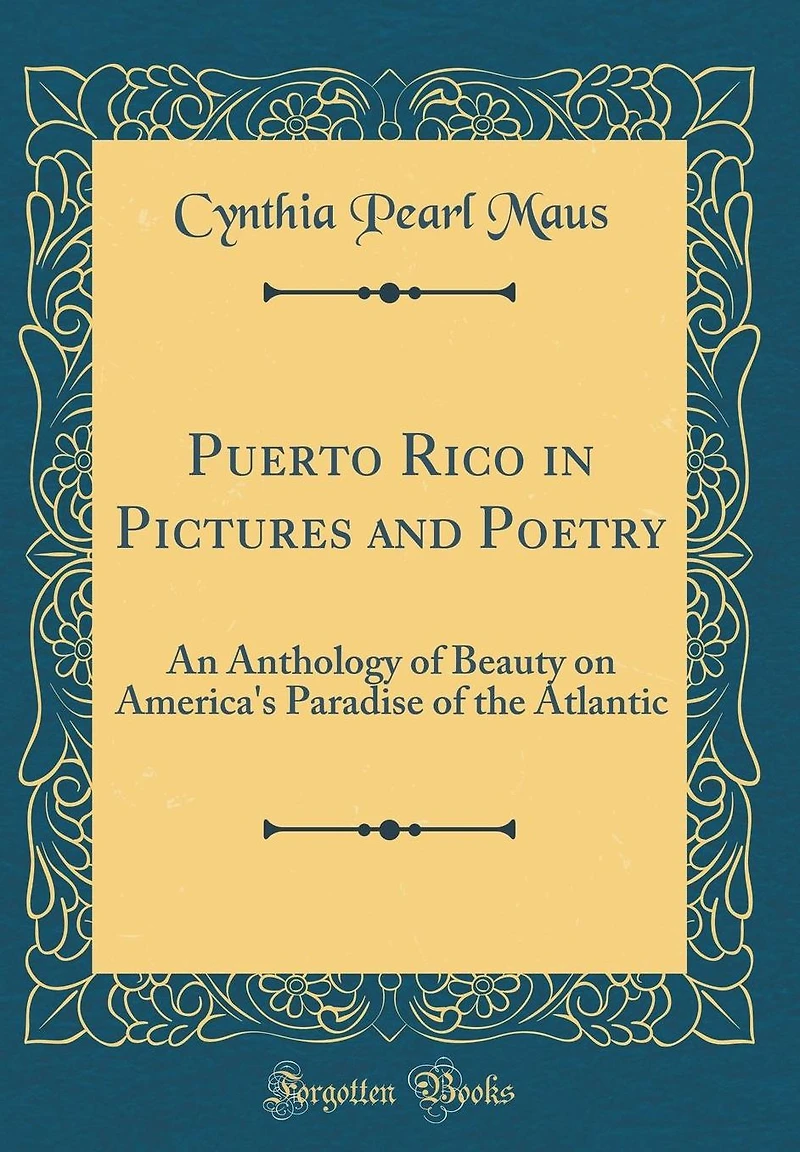 Puerto Rico in Pictures and Poetry: An Anthology of Beauty on America's Paradise of the Atlantic (Classic Reprint)