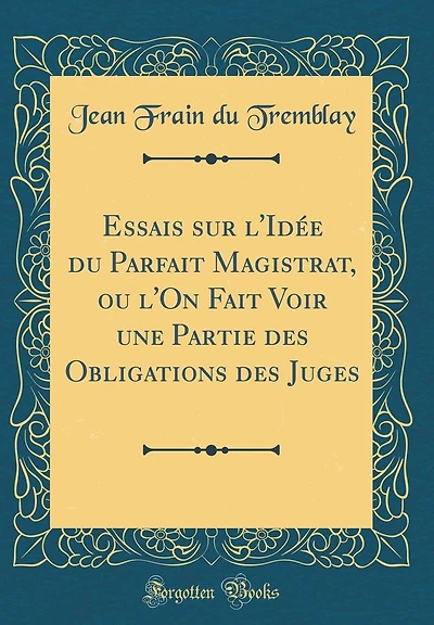Essais sur l'Idée du Parfait Magistrat, ou l'On Fait Voir une Partie des Obligations des Juges (Classic Reprint)