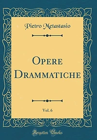 Opere Drammatiche, Vol. 6 (Classic Reprint)