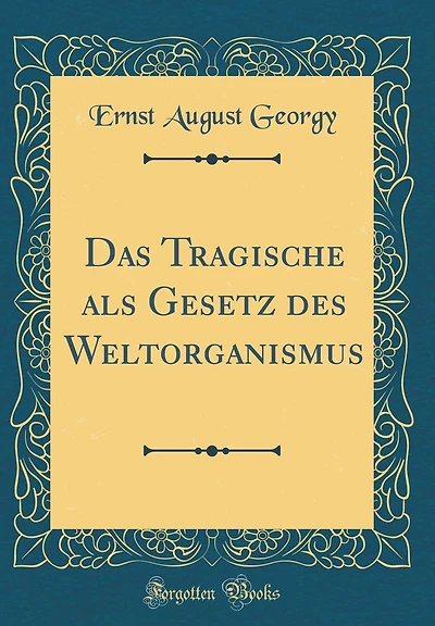Das Tragische als Gesetz des Weltorganismus (Classic Reprint)