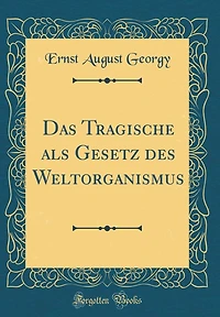 Das Tragische als Gesetz des Weltorganismus (Classic Reprint)