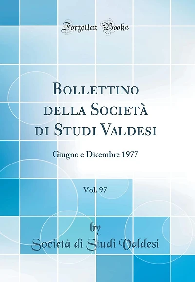 Bollettino della Società di Studi Valdesi, Vol. 97: Giugno e Dicembre 1977 (Classic Reprint)