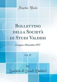 Bollettino della Società di Studi Valdesi, Vol. 97: Giugno e Dicembre 1977 (Classic Reprint)