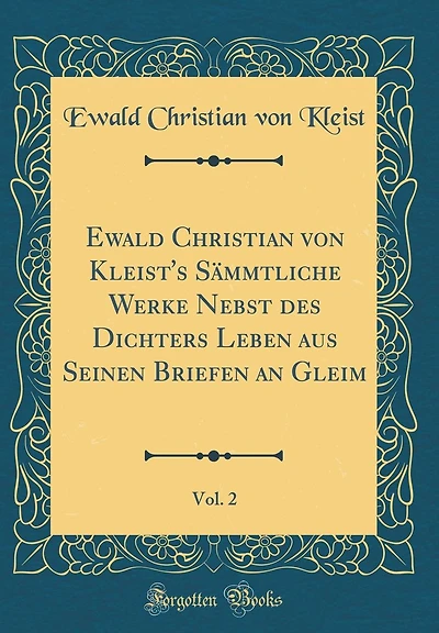 Ewald Christian von Kleist's Sämmtliche Werke Nebst des Dichters Leben aus Seinen Briefen an Gleim, Vol. 2 (Classic Reprint)