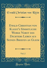 Ewald Christian von Kleist's Sämmtliche Werke Nebst des Dichters Leben aus Seinen Briefen an Gleim, Vol. 2 (Classic Reprint)