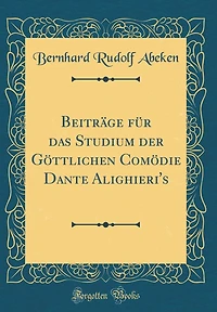 Beiträge für das Studium der Göttlichen Comödie Dante Alighieri's (Classic Reprint)