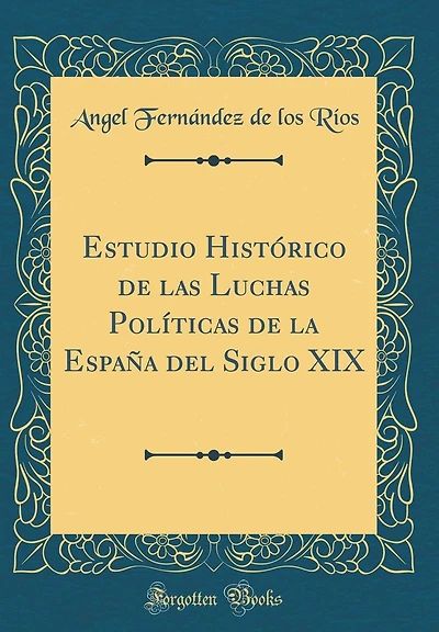 Estudio Histórico de las Luchas Políticas de la España del Siglo XIX (Classic Reprint)