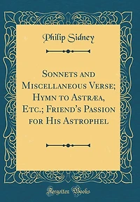 Sonnets and Miscellaneous Verse; Hymn to Astræa, Etc.; Friend's Passion for His Astrophel (Classic Reprint)