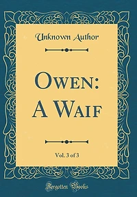 Owen: A Waif, Vol. 3 of 3 (Classic Reprint)