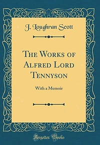 The Works of Alfred Lord Tennyson: With a Memoir (Classic Reprint)