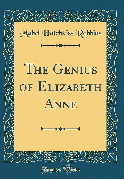 The Genius of Elizabeth Anne (Classic Reprint)